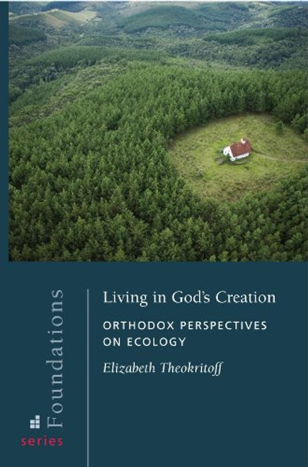 Living in God's Creation: Orthodox Perspectives on Ecology (Foundations)