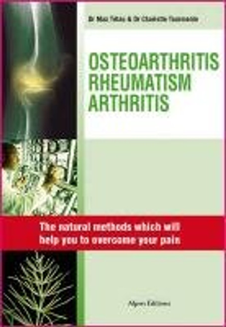 Osteoarthritis, Rheumatisms, Arthritis: Natural Solutions Which Will Change Your Life