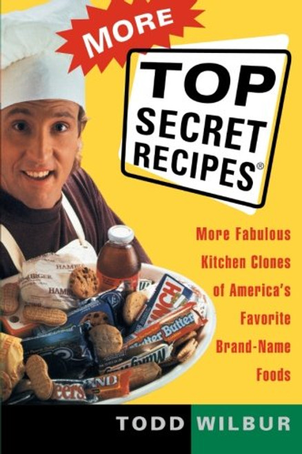 More Top Secret Recipes: More Fabulous Kitchen Clones of America's Favorite Brand-Name Foods