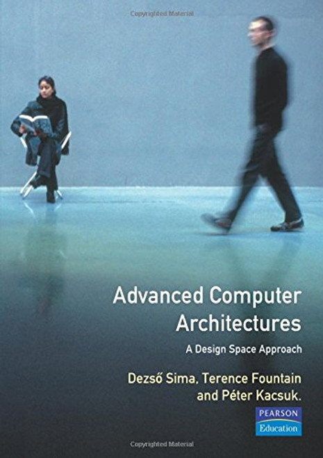 Advanced Computer Architectures: A Design Space Approach (International Computer Science Series)