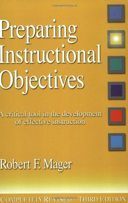 Preparing Instructional Objectives: A Critical Tool in the Development of Effective Instruction