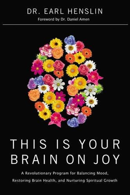 This Is Your Brain on Joy: A Revolutionary Program For Balancing Mood, Restoring Brain HEalth, and Nurturing Spiritual Growth