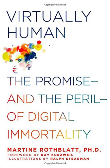 Virtually Human: The Promise and the Peril of Digital Immortality