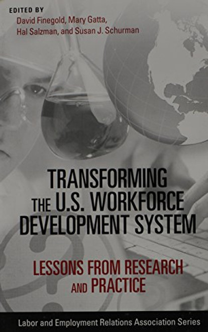 Transforming the U.S. Workforce Development System: Lessons from Research and Practice (LERA Research Volumes)