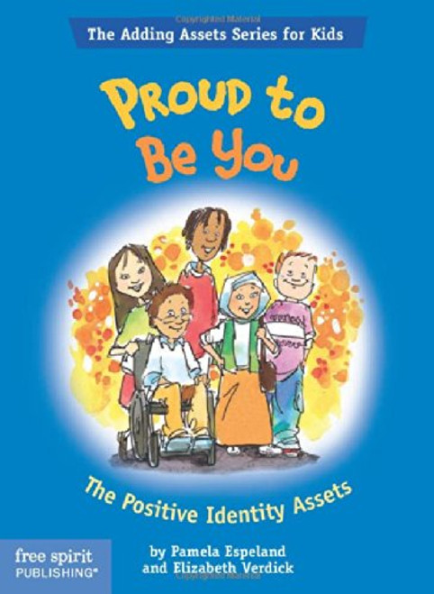 Proud To Be You: The Positive Identity Assets (The Adding Assets Series for Kids)