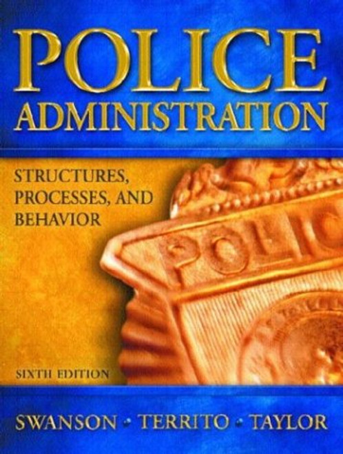 Police Administration: Structures, Processes and Behavior (6th Edition)