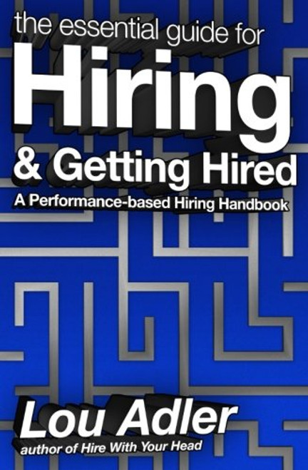 The Essential Guide for Hiring & Getting Hired: Performance-based Hiring Series