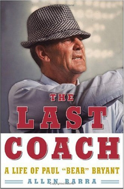 The Last Coach: A Life of Paul Bear Bryant