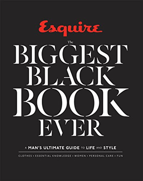 Esquire The Biggest Black Book Ever: A Man's Ultimate Guide to Life and Style