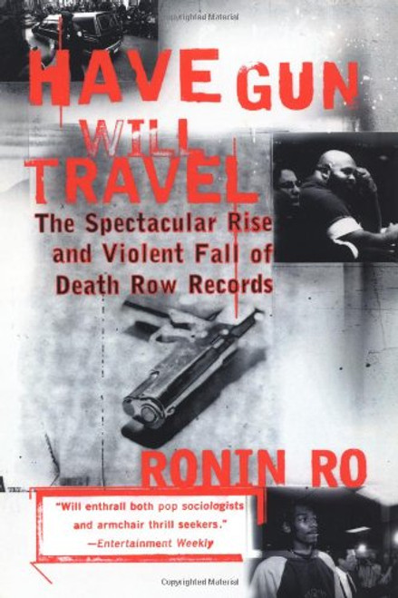 Have Gun will Travel: The Spectacular Rise and Violent Fall of Death Row Records