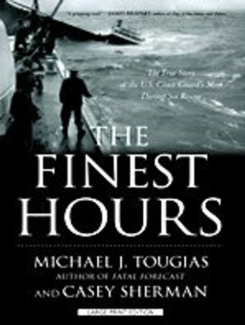 The Finest Hours: The True Story of the U.S. Coast Guard's Most Daring Sea Rescue (Thorndike Press Large Print Nonfiction Series)