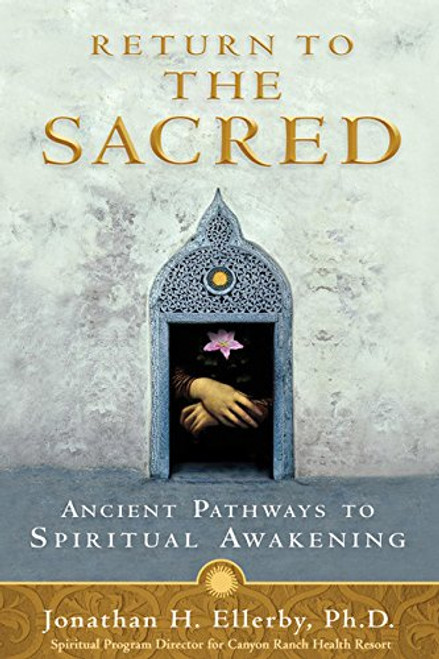 Return to The Sacred: Ancient Pathways to Spiritual Awakening