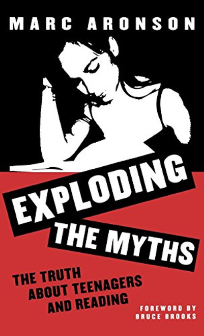 Exploding the Myths: The Truth About Teenagers and Reading (Scarecrow Studies in Young Adult Literature, No. 4)