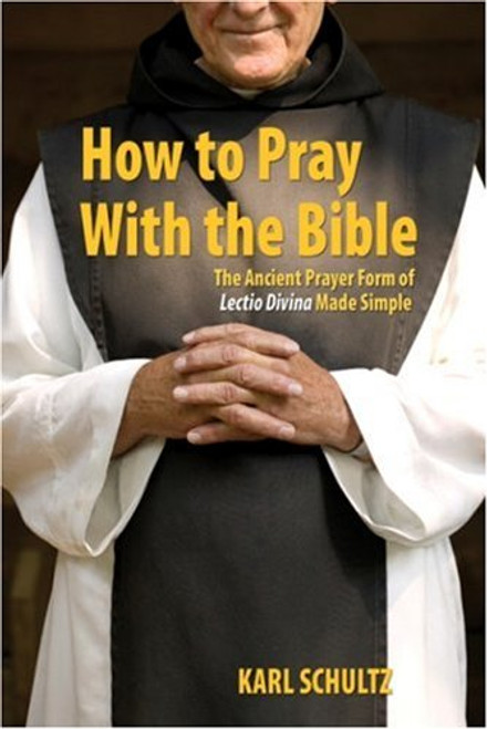 How to Pray With the Bible: The Ancient Prayer Form of Lectio Divina Made Simple