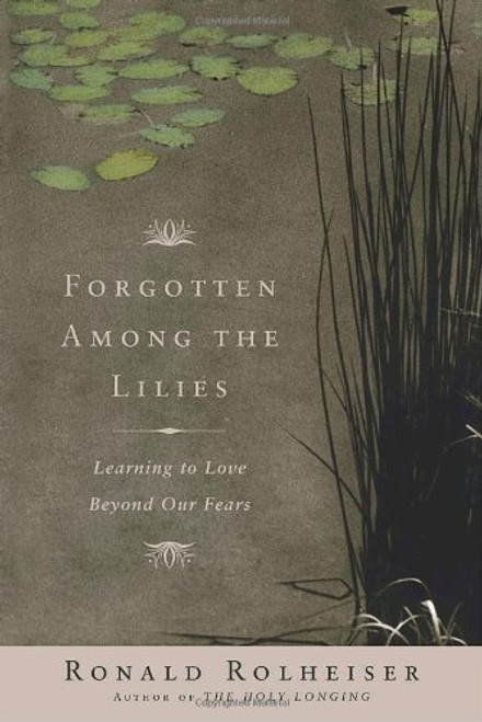 Forgotten Among the Lilies: Learning to Love Beyond Our Fears