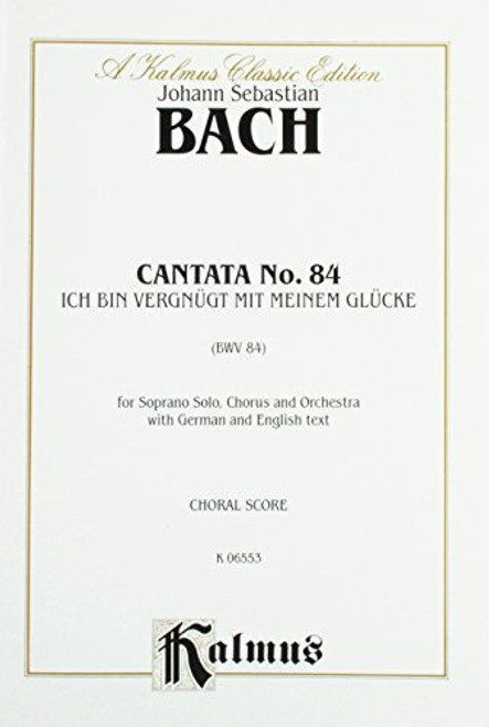 Cantata No. 84 -- Ich bin vergnugt mit meinem Glucke: Soprano Solo (Orch.) (German Language Edition) (Kalmus Edition) (German Edition)