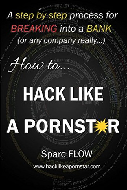 How to Hack Like a PORNSTAR: A step by step process for breaking into a BANK (Hacking the planet)