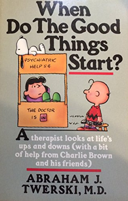 When Do the Good Things Start?: A Therapist Looks At Life's Ups and Downs