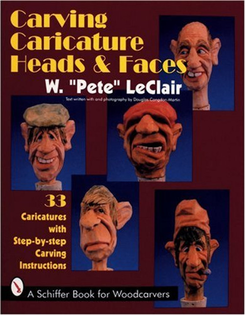 Carving Caricature Head & Faces: 33 Caricatures With Step-By-Step Carving Instructions (A Schiffer Book for Wood Carvers)