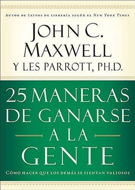 25 maneras de ganarse a la gente: Cmo hacer que los dems se sientan valiosos (Spanish Edition)