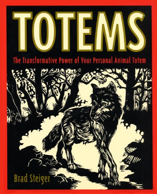 Totems: The Transformative Power of Your Personal Animal Totem