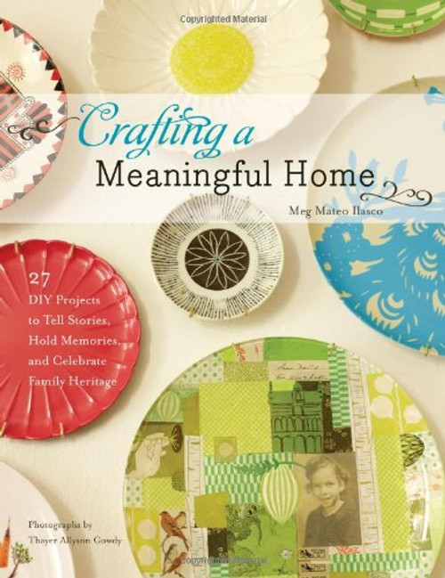 Crafting a Meaningful Home: 27 DIY Projects to Tell Stories, Hold Memories, and Celebrate Family Heritage