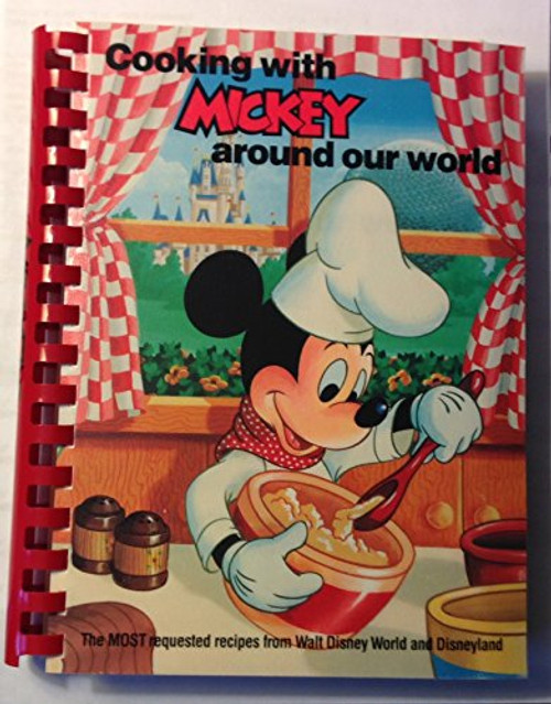 Cooking with Mickey Around Our World (Walt Disney World's Most Requested Recipes)