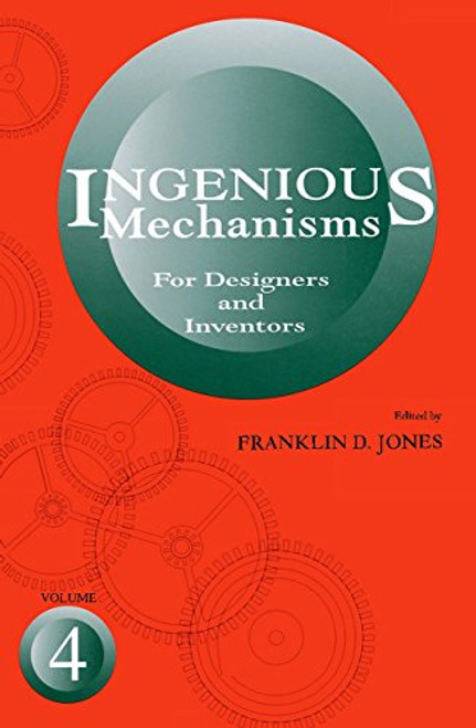 004: Ingenious Mechanisms for Designers and Inventors, 1930-67 (Volume 4) (Ingenious Mechanisms for Designers & Inventors)