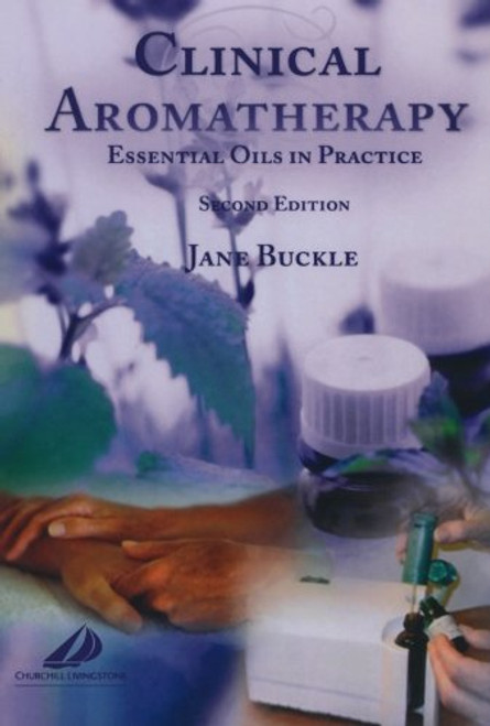 Clinical Aromatherapy: Essential Oils in Practice, Second Edition