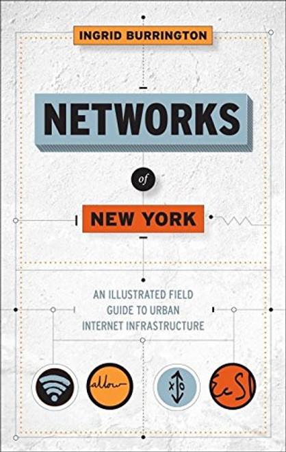 Networks of New York: An Illustrated Field Guide to Urban Internet Infrastructure