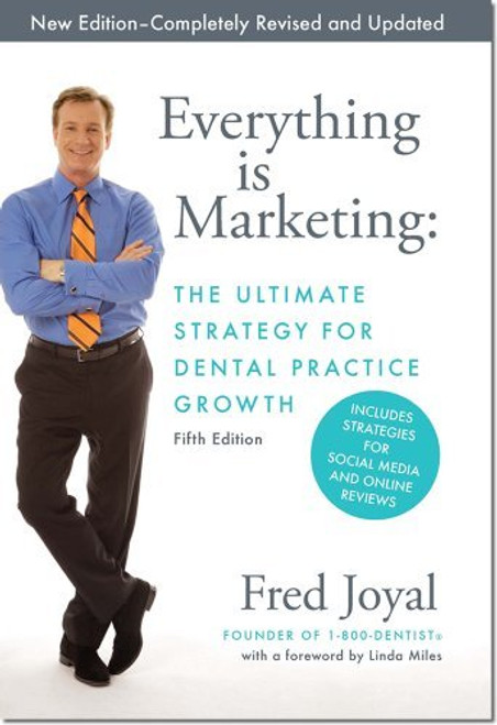 Everything is Marketing: The Ultimate Strategy for Dental Practice Growth, 5th Edition