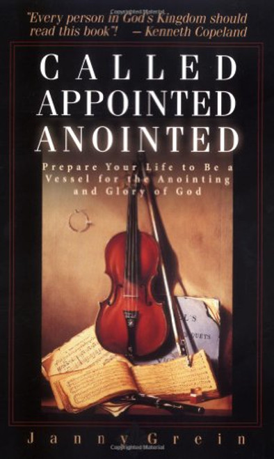 Called, Appointed, Anointed: Prepare Your Life to Be a Vessel for the Anointing & Glory of God
