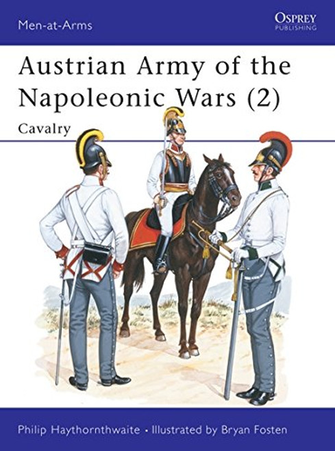 Austrian Army of the Napoleonic Wars (2) : Cavalry (Men at Arms Series, 181)