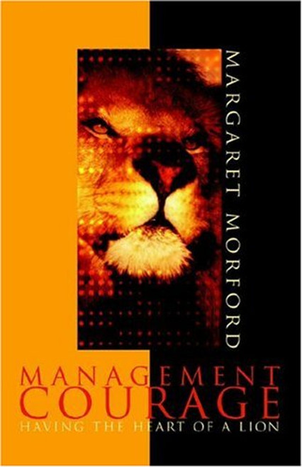 Management Courage: Having the Heart of a Lion