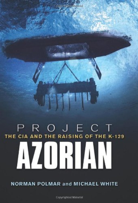 Project Azorian: The CIA and the Raising of K-129