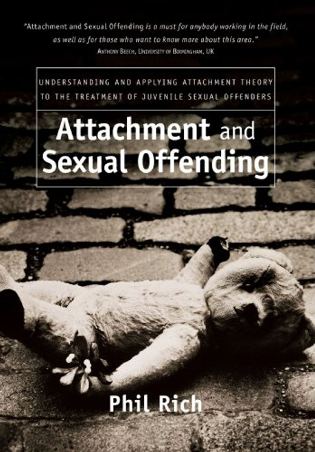 Attachment and Sexual Offending: Understanding and Applying Attachment Theory to the Treatment of Juvenile Sexual Offenders