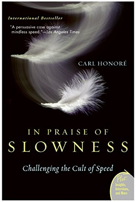 In Praise of Slowness: How A Worldwide Movement Is Challenging the Cult of Speed