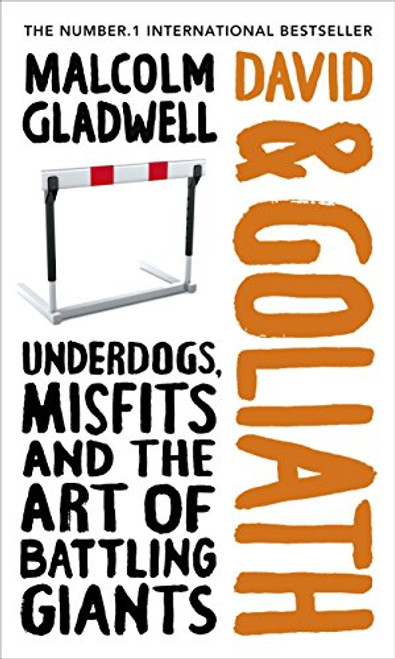 David & Goliath: Underdogs, Misfits, and the Art of Battling Giants