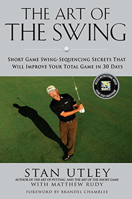 The Art of the Swing: Short Game Swing Sequencing Secrets That Will Improve Your Total Game in 30 Days