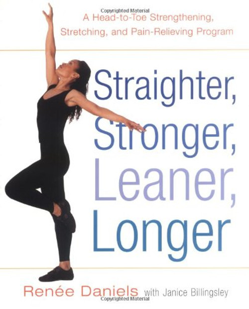 Straighter, Stronger, Leaner, Longer: A Head-to-Toe Strengthening, Stretching, and Pain-RelievingProgram