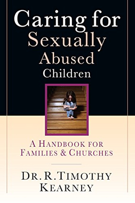 Caring for Sexually Abused Children: A Handbook for Families & Churches