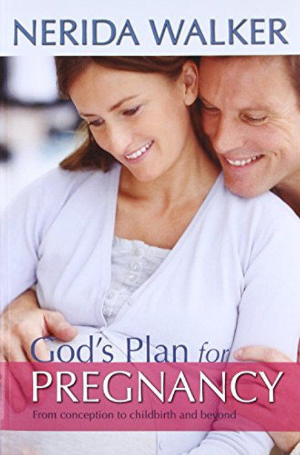 God's Plan for Pregnancy: From Conception to Childbirth and Beyond