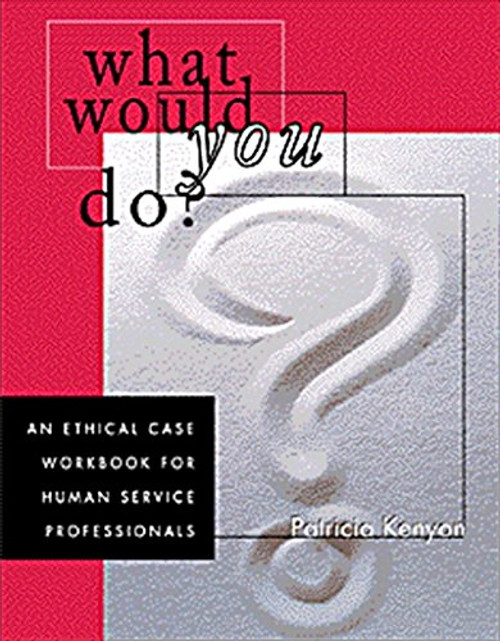 What Would You Do?: An Ethical Case Workbook for Human Service Professionals (Ethics & Legal Issues)