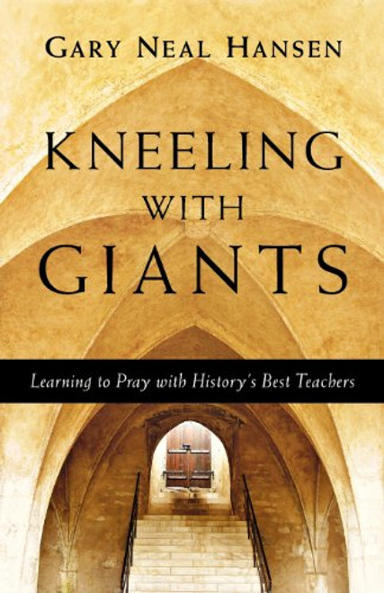 Kneeling with Giants: Learning to Pray with History's Best Teachers