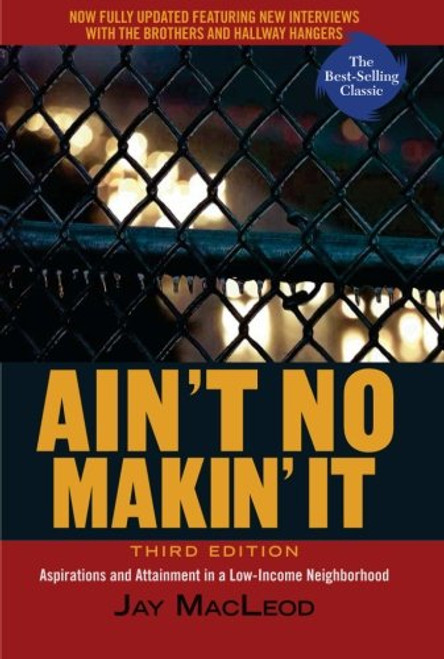 Ain't No Makin' It: Aspirations and Attainment in a Low-Income Neighborhood, 3rd Edition