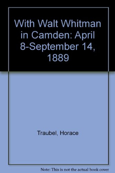 5: With Walt Whitman in Camden: April 8-September 14, 1889