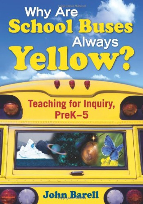 Why Are School Buses Always Yellow?: Teaching for Inquiry, PreK-5