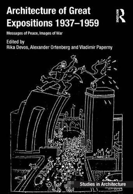 Architecture of Great Expositions 1937-1959: Messages of Peace, Images of War (Ashgate Studies in Architecture)