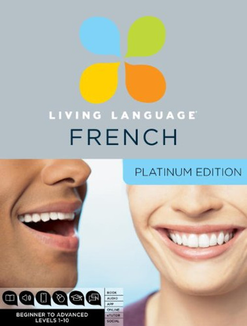 Living Language French, Platinum Edition: A complete beginner through advanced course, including 3 coursebooks, 9 audio CDs, complete online course, apps, and live e-Tutoring
