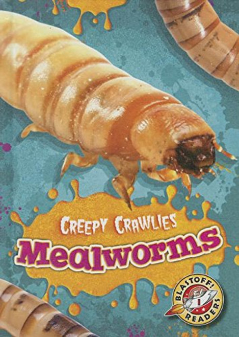 Mealworms (Creepy Crawlies: Blastoff Readers, Level 1)